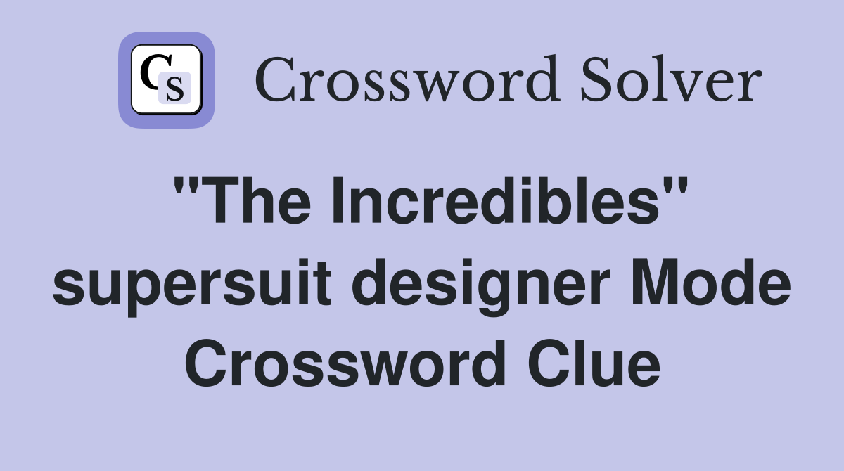 "The Incredibles" supersuit designer Mode Crossword Clue