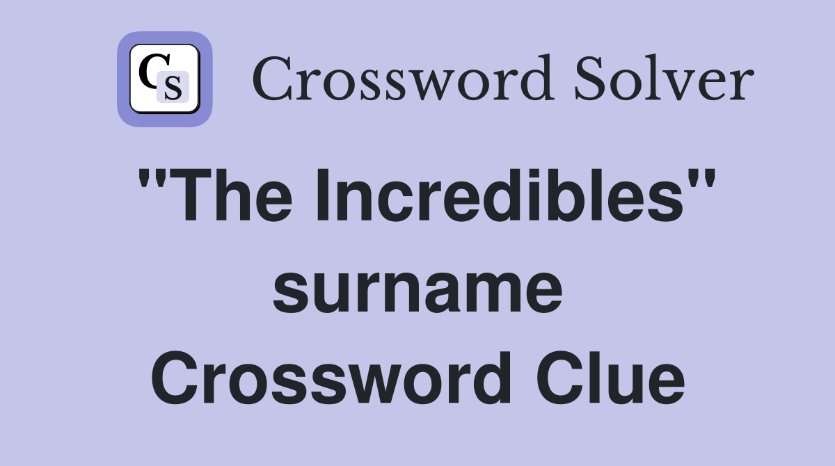 "The Incredibles" surname Crossword Clue