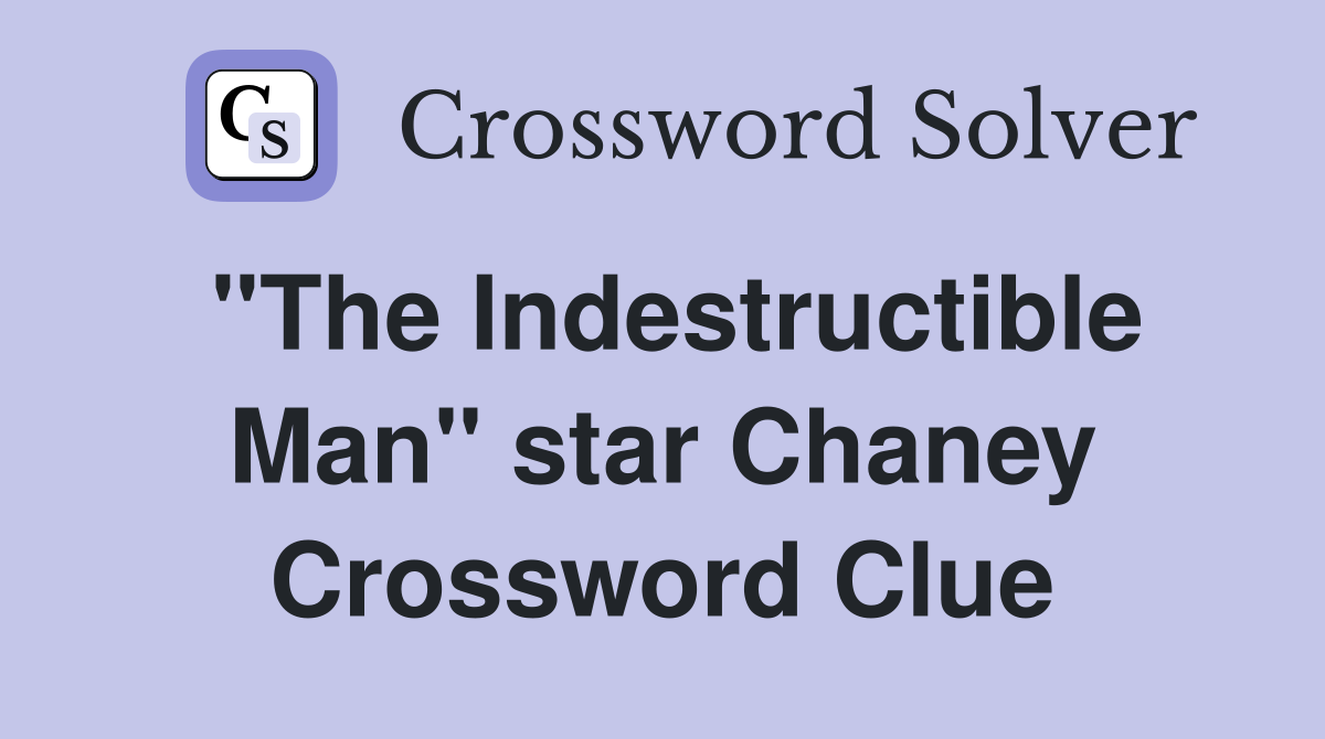 "The Indestructible Man" star Chaney Crossword Clue