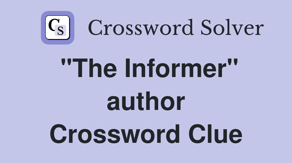 "The Informer" author Crossword Clue