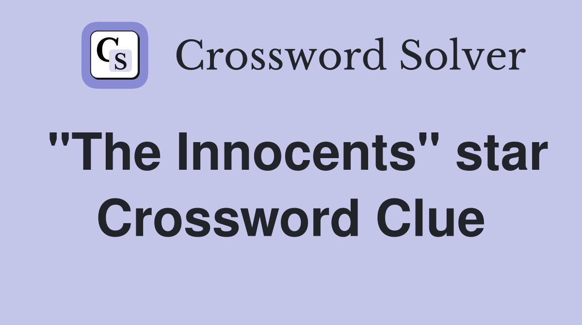 "The Innocents" star Crossword Clue