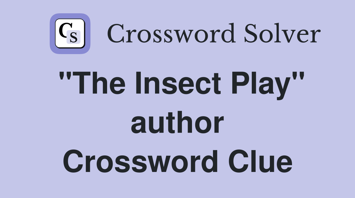 "The Insect Play" author Crossword Clue