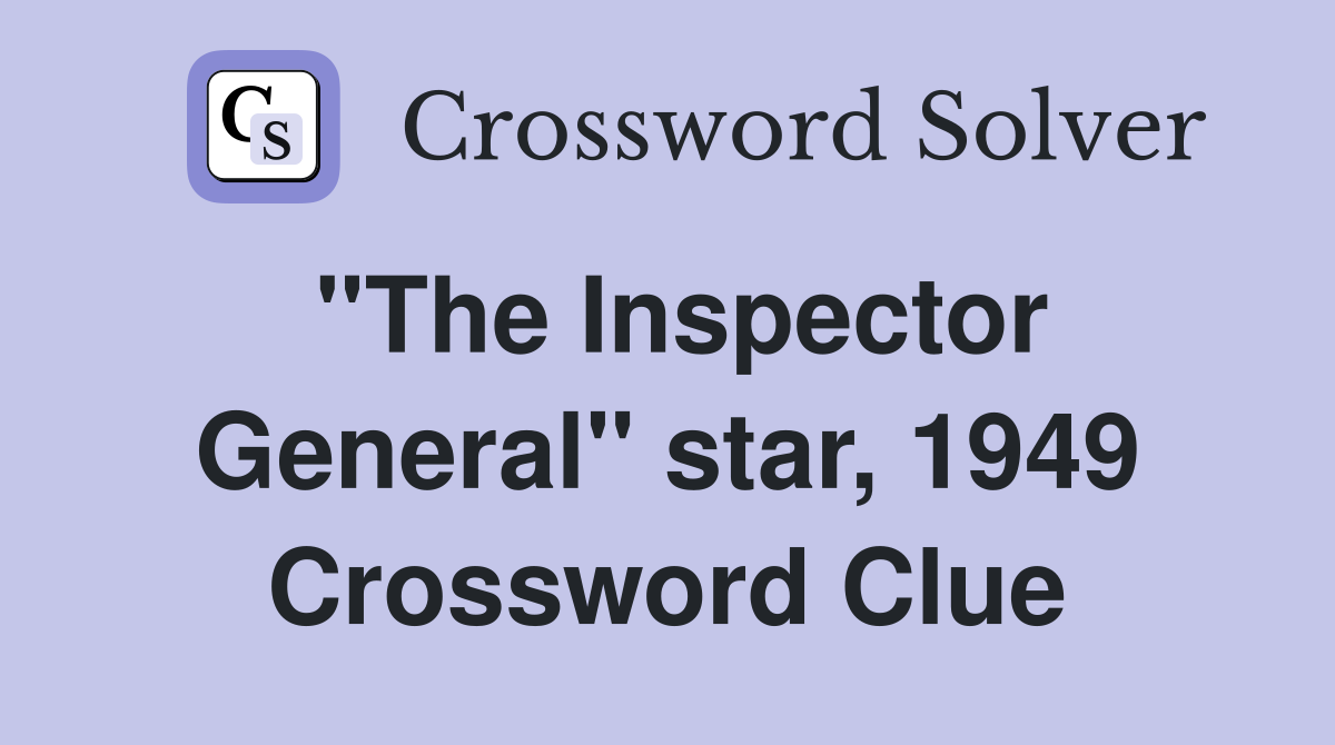 "The Inspector General" star, 1949 Crossword Clue