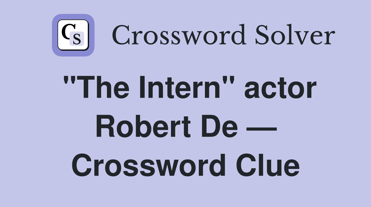 "The Intern" actor Robert De — Crossword Clue