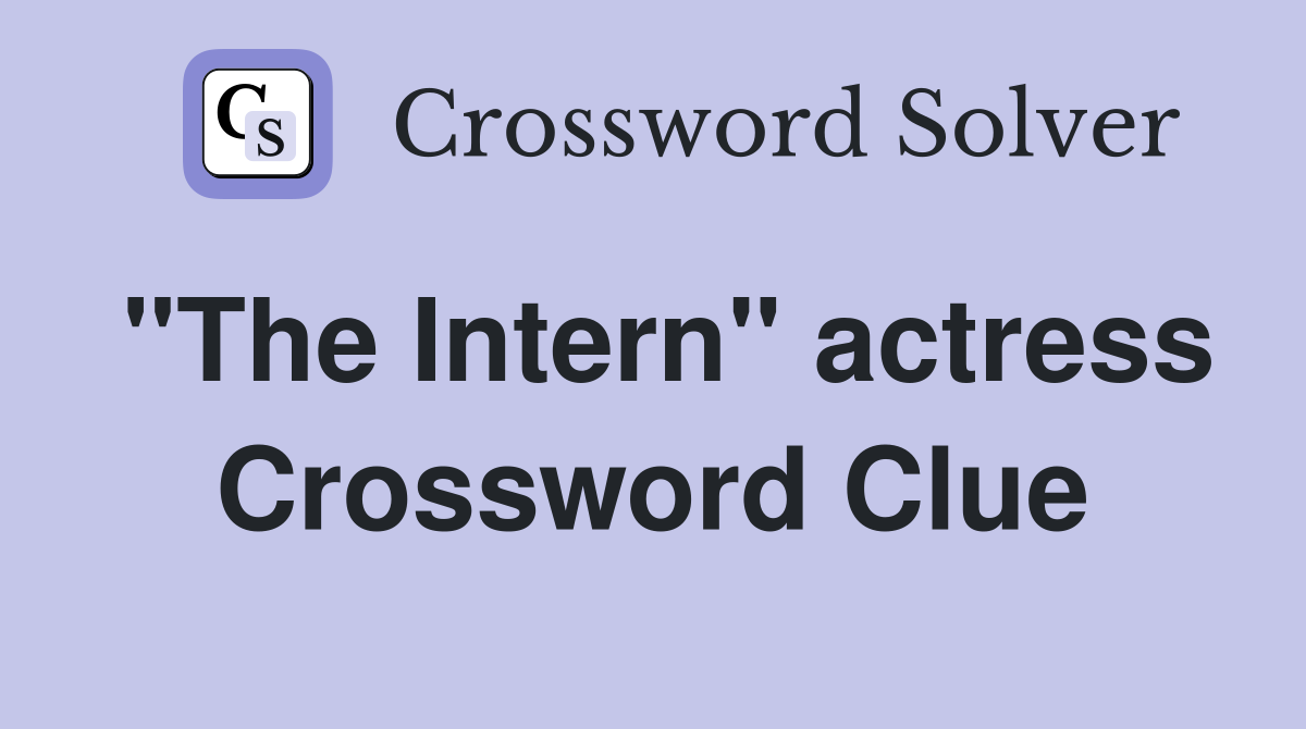 "The Intern" actress Crossword Clue