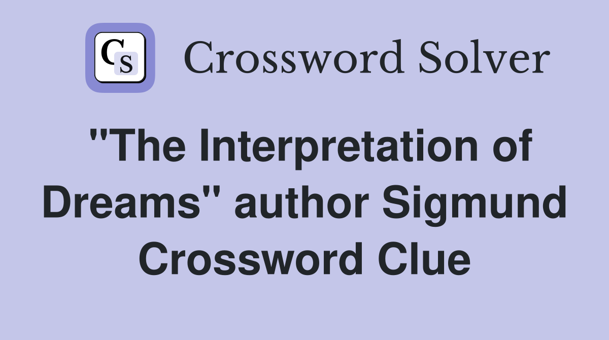 "The Interpretation of Dreams" author Sigmund Crossword Clue