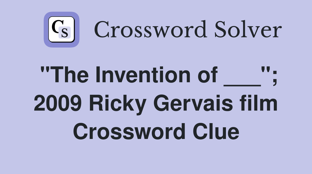 "The Invention of ___"; 2009 Ricky Gervais film Crossword Clue