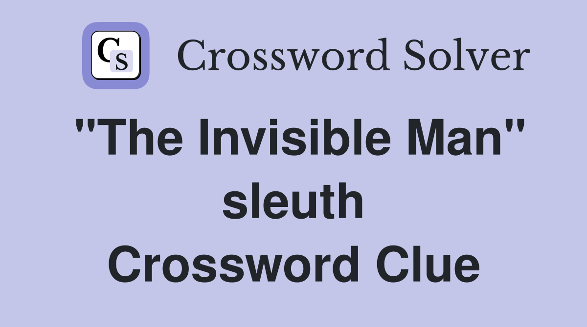 "The Invisible Man" sleuth Crossword Clue