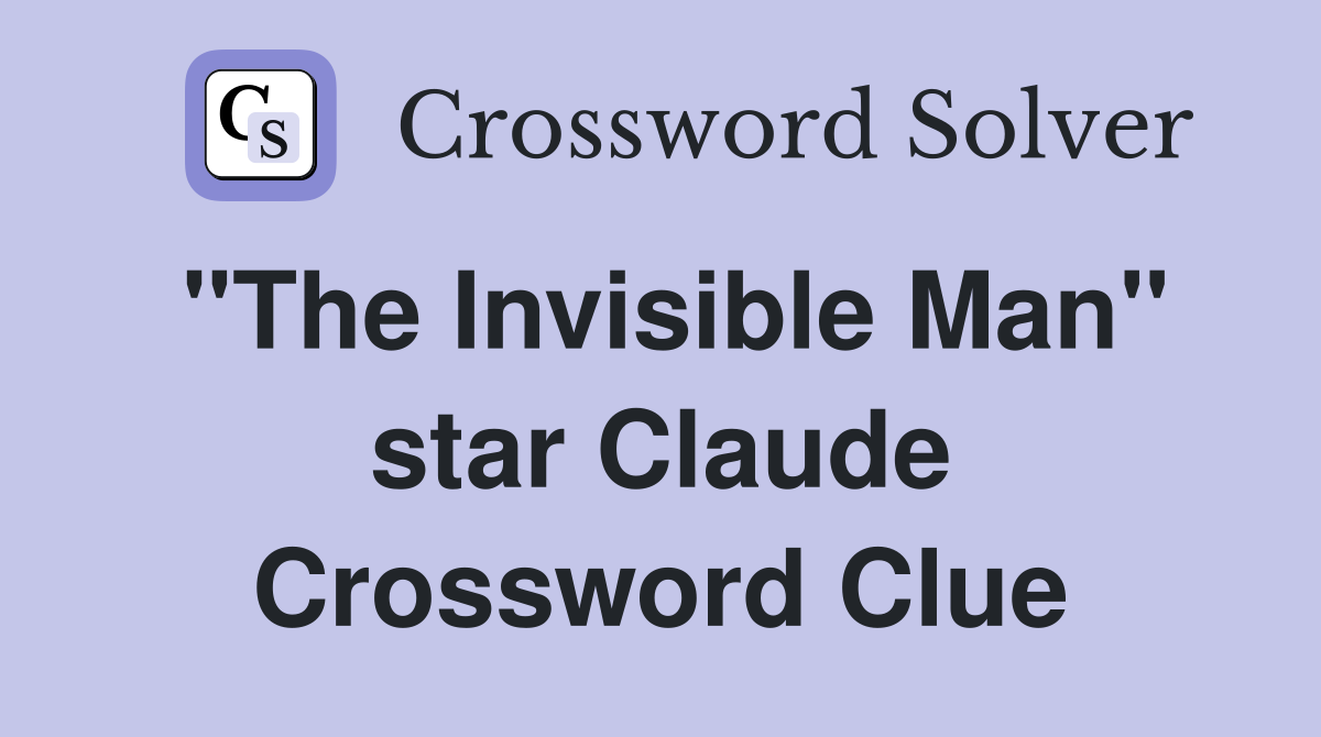 "The Invisible Man" star Claude Crossword Clue