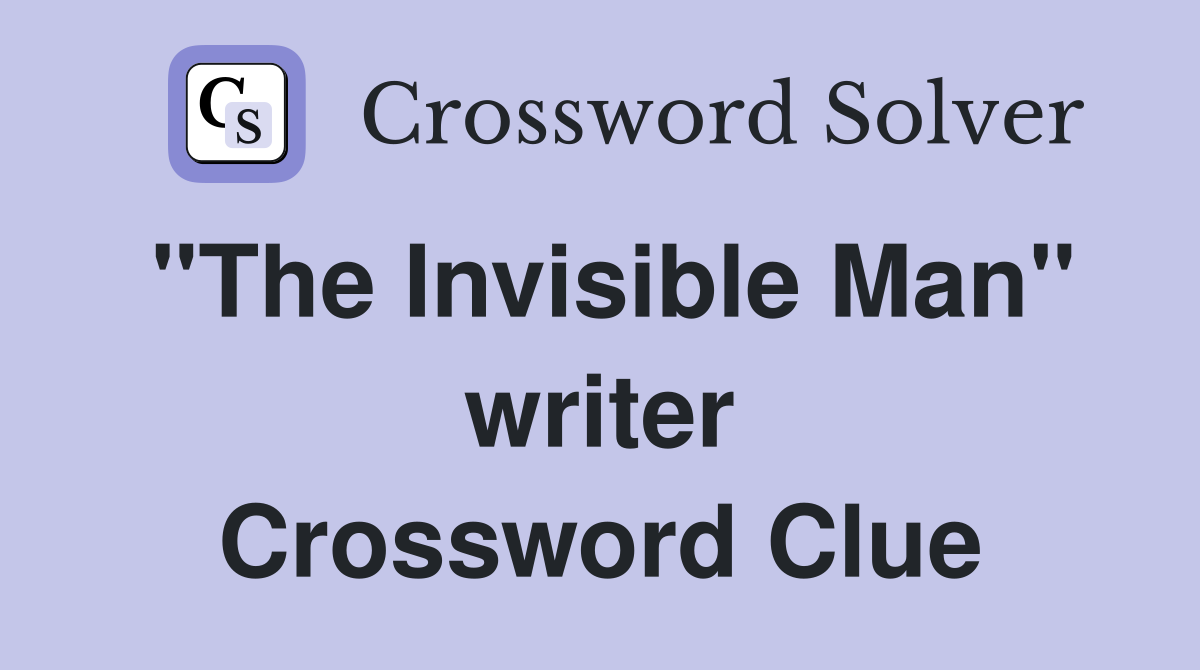 "The Invisible Man" writer Crossword Clue
