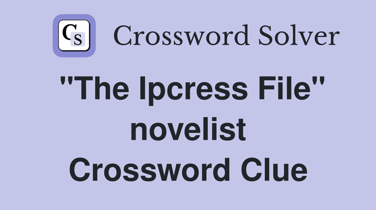 "The Ipcress File" novelist Crossword Clue