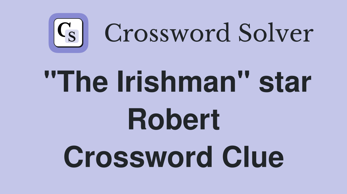 "The Irishman" star Robert Crossword Clue