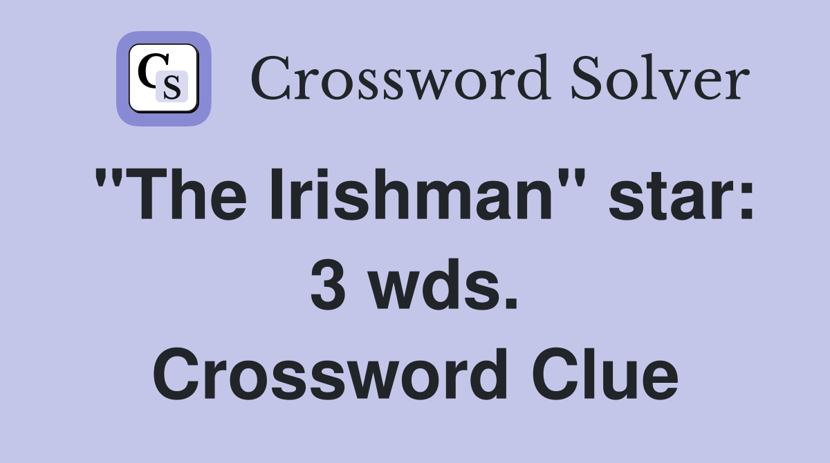 "The Irishman" star: 3 wds. Crossword Clue