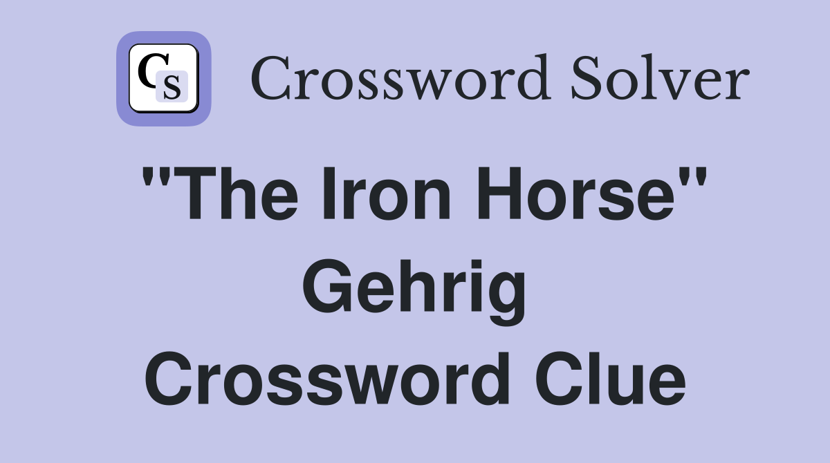 "The Iron Horse" Gehrig Crossword Clue