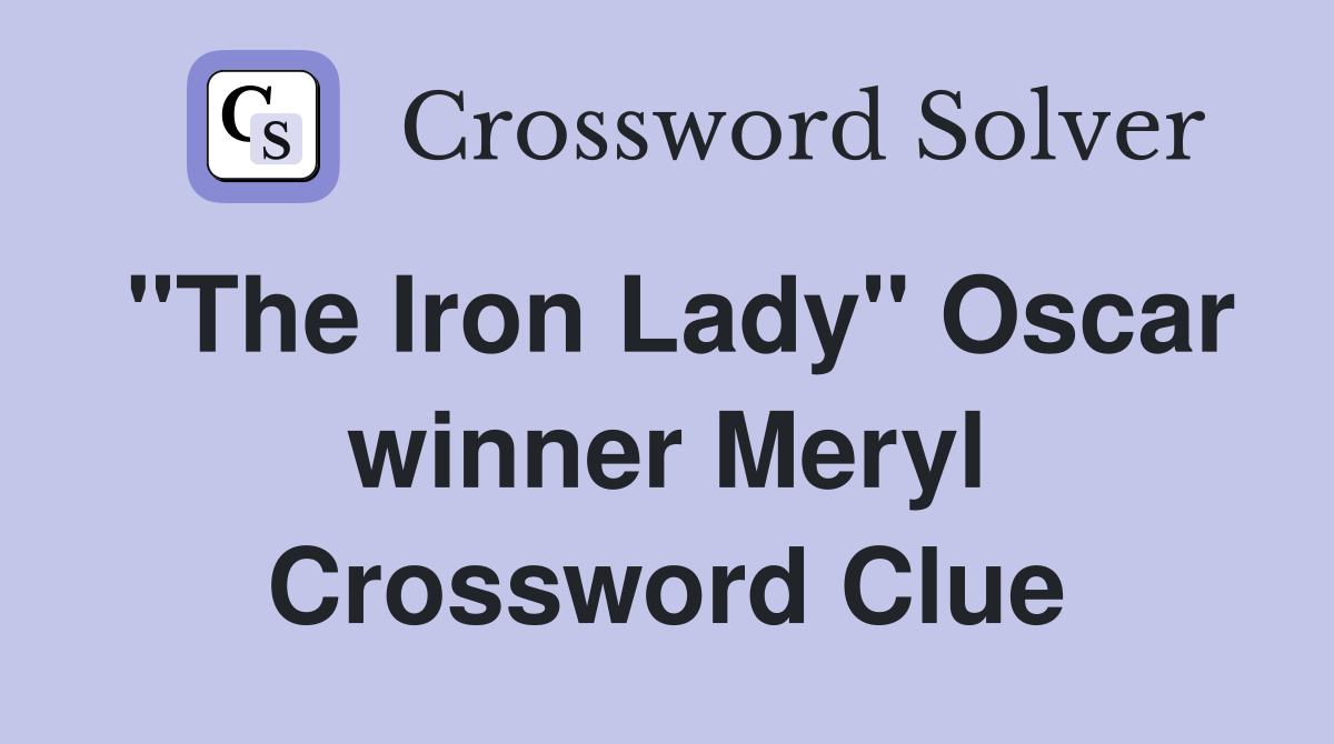 "The Iron Lady" Oscar winner Meryl Crossword Clue