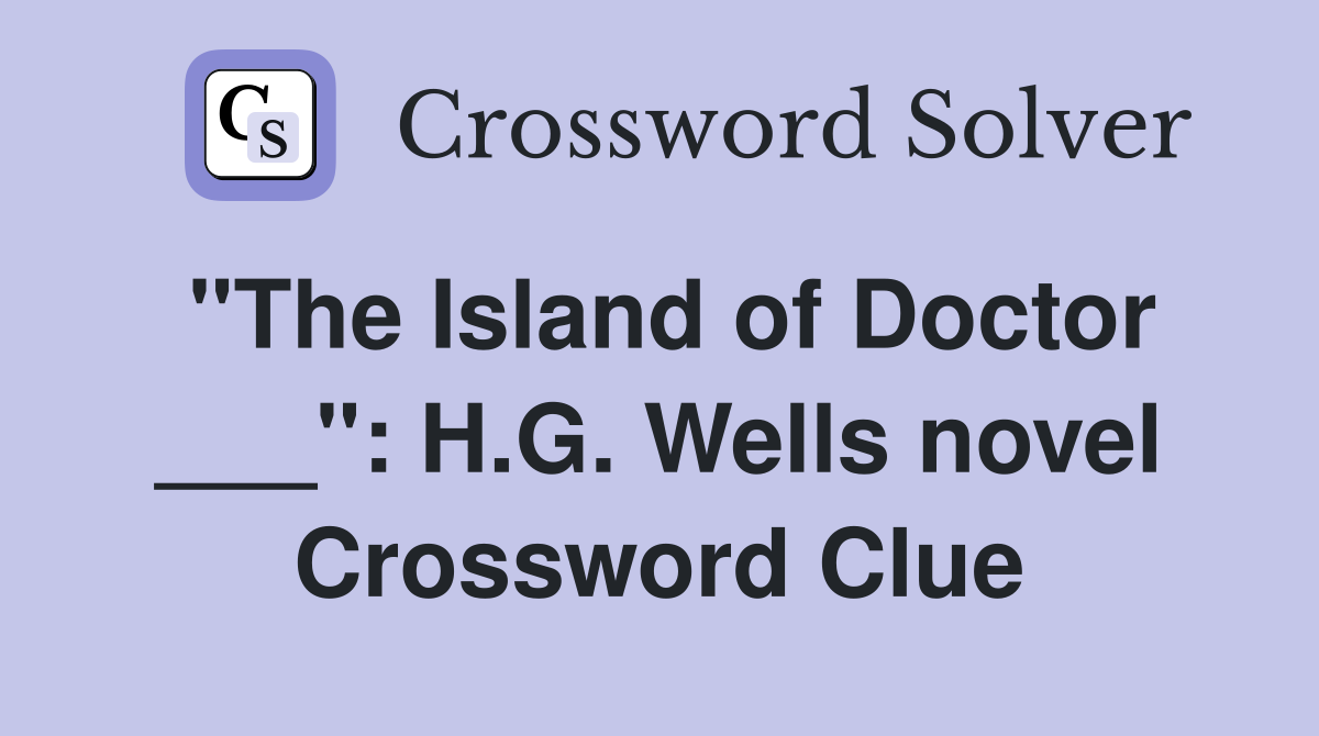 "The Island of Doctor ___": H.G. Wells novel Crossword Clue