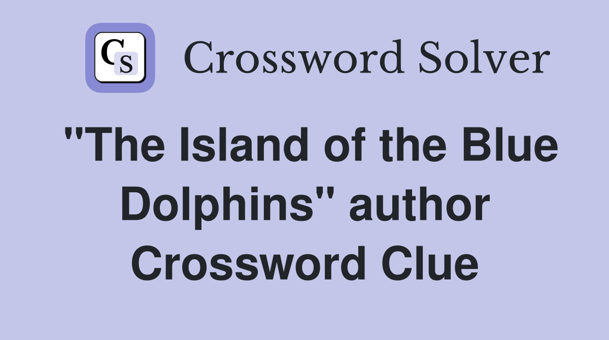 "The Island of the Blue Dolphins" author Crossword Clue