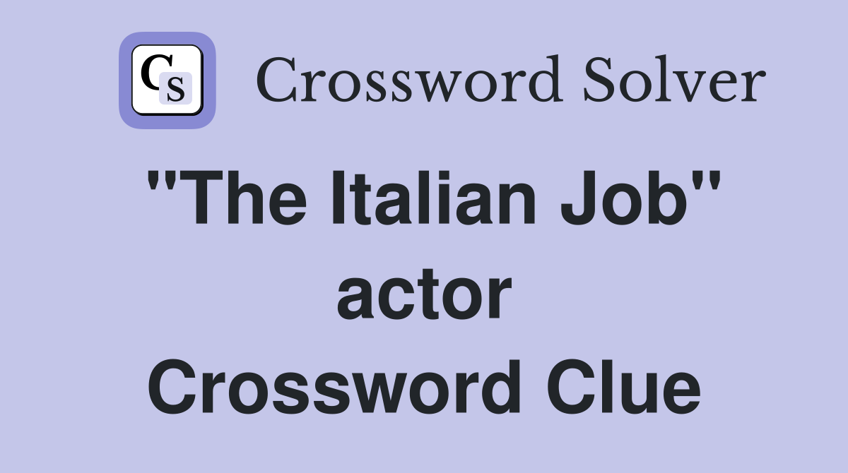 "The Italian Job" actor Crossword Clue