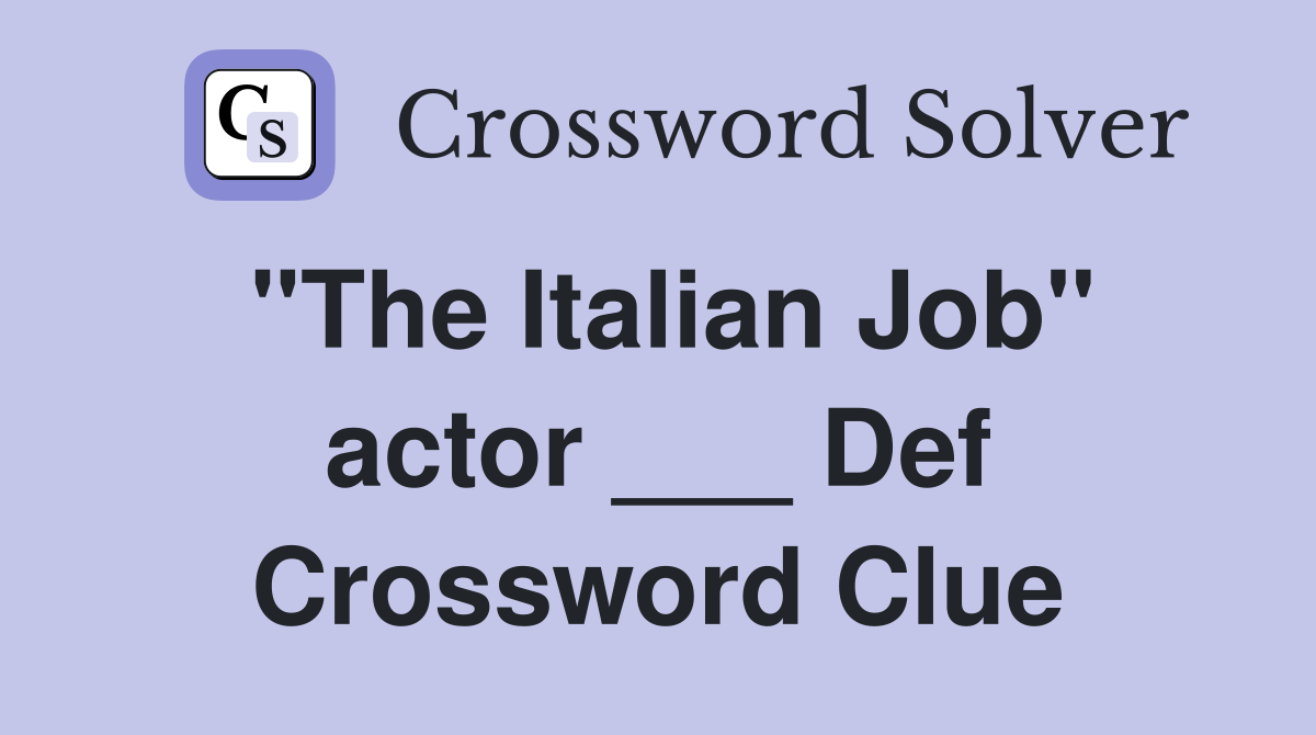 "The Italian Job" actor ___ Def Crossword Clue