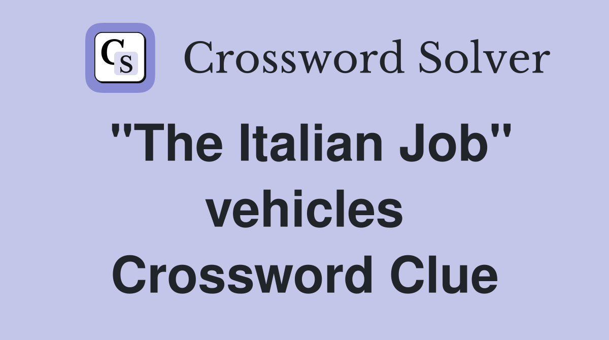 "The Italian Job" vehicles Crossword Clue