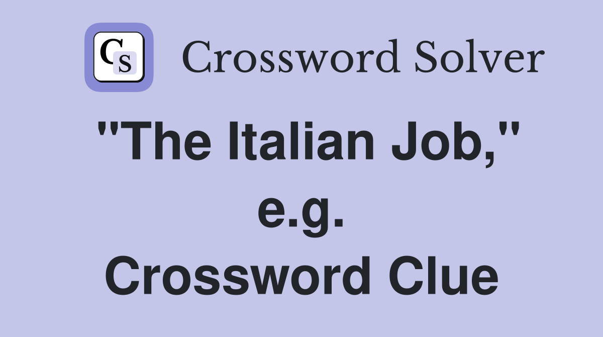 "The Italian Job," e.g. Crossword Clue