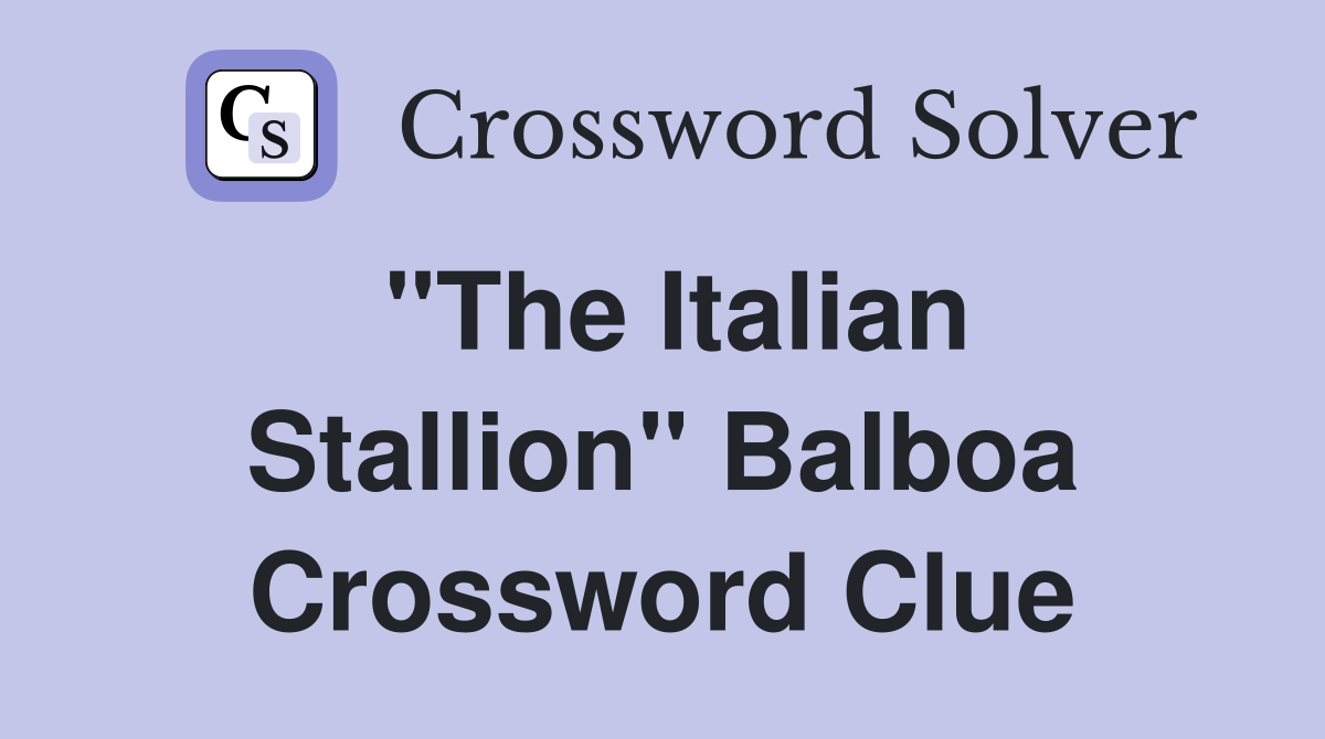 "The Italian Stallion" Balboa Crossword Clue
