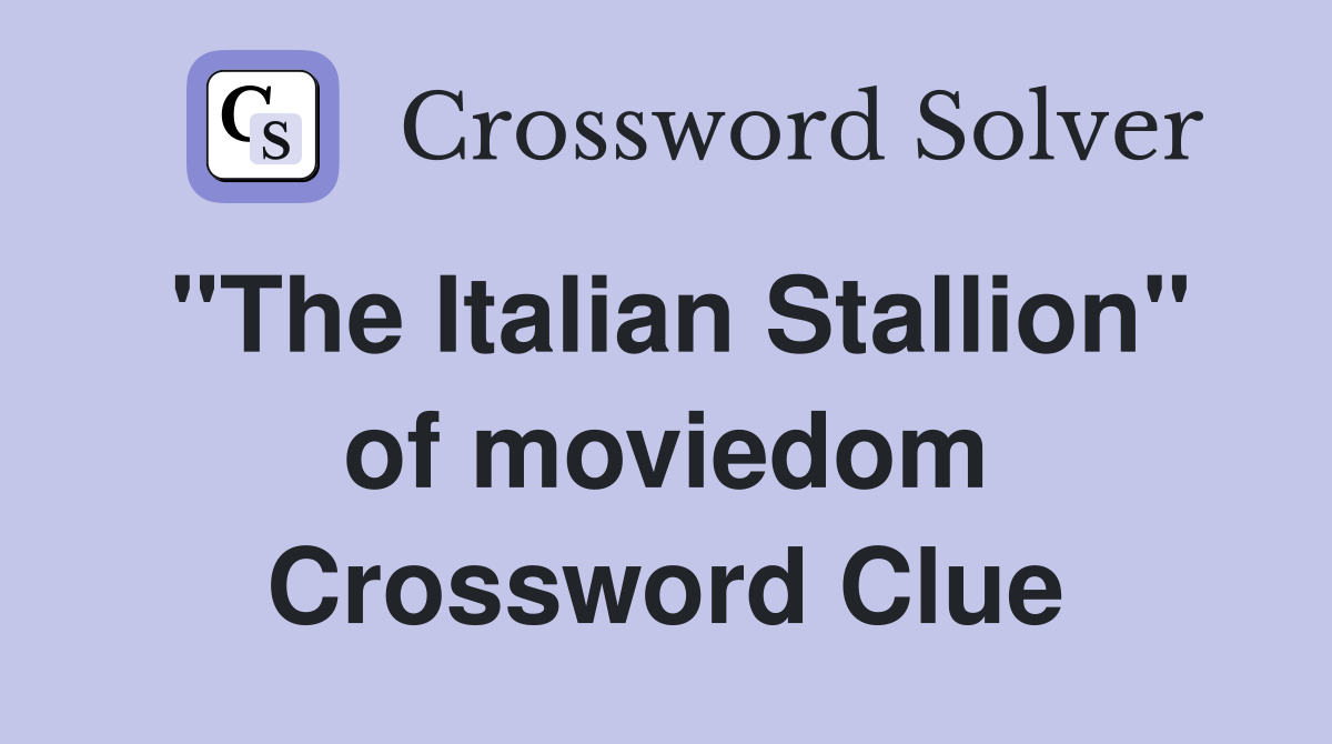 "The Italian Stallion" of moviedom Crossword Clue
