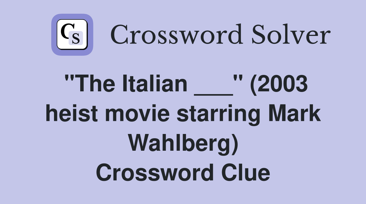 "The Italian ___" (2003 heist movie starring Mark Wahlberg) Crossword Clue