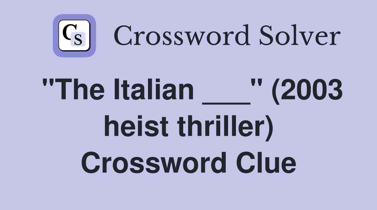 "The Italian ___" (2003 heist thriller) Crossword Clue