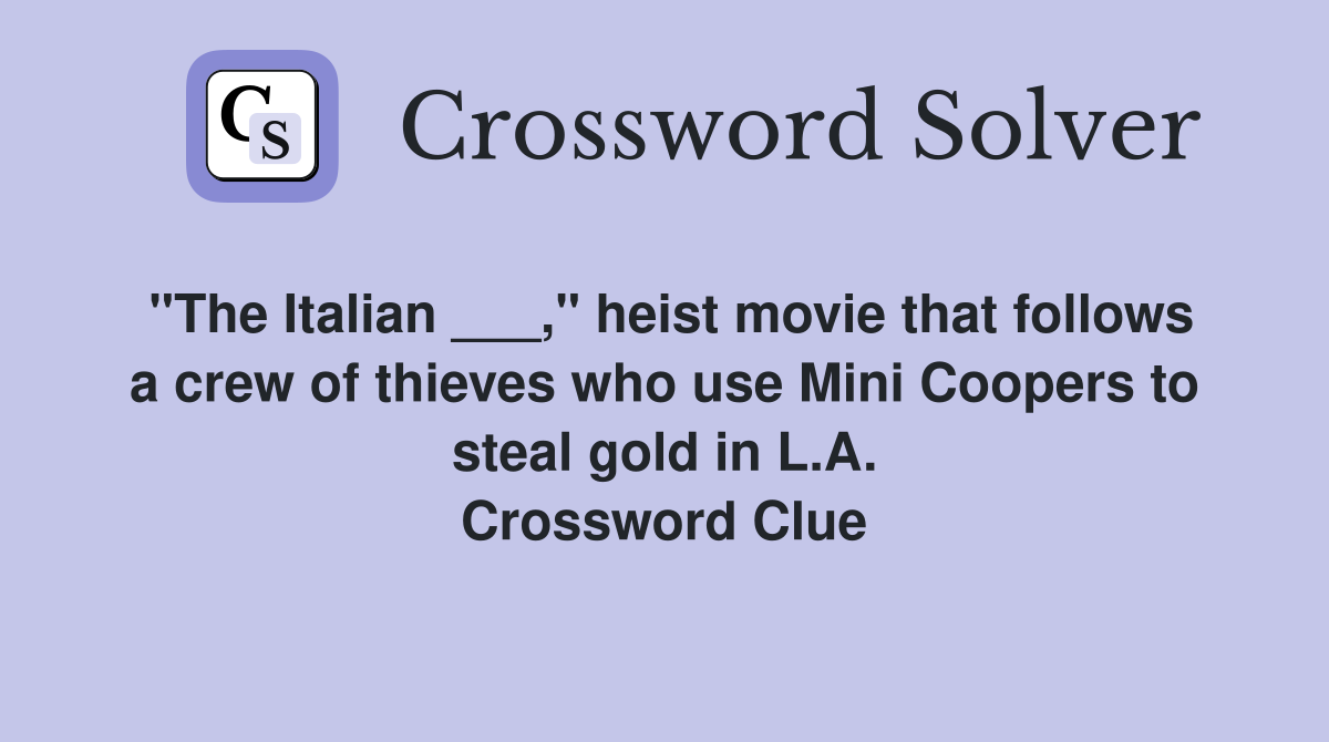 "The Italian ___," heist movie that follows a crew of thieves who use Mini Coopers to steal gold in L.A. Crossword Clue