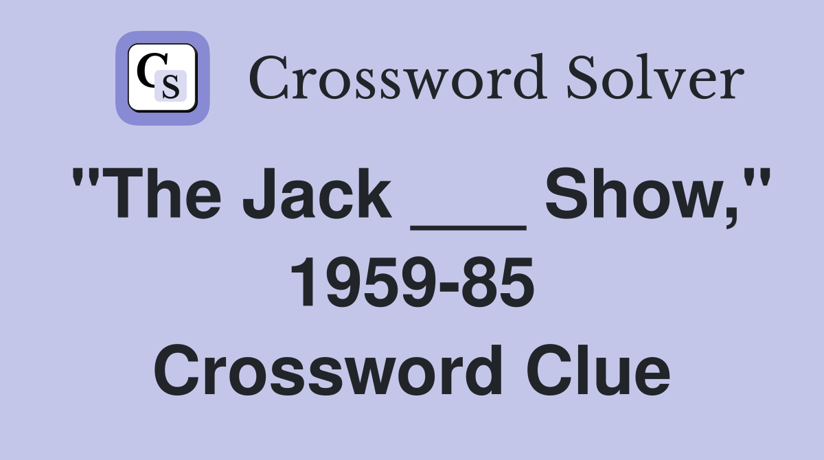 "The Jack ___ Show," 1959-85 Crossword Clue