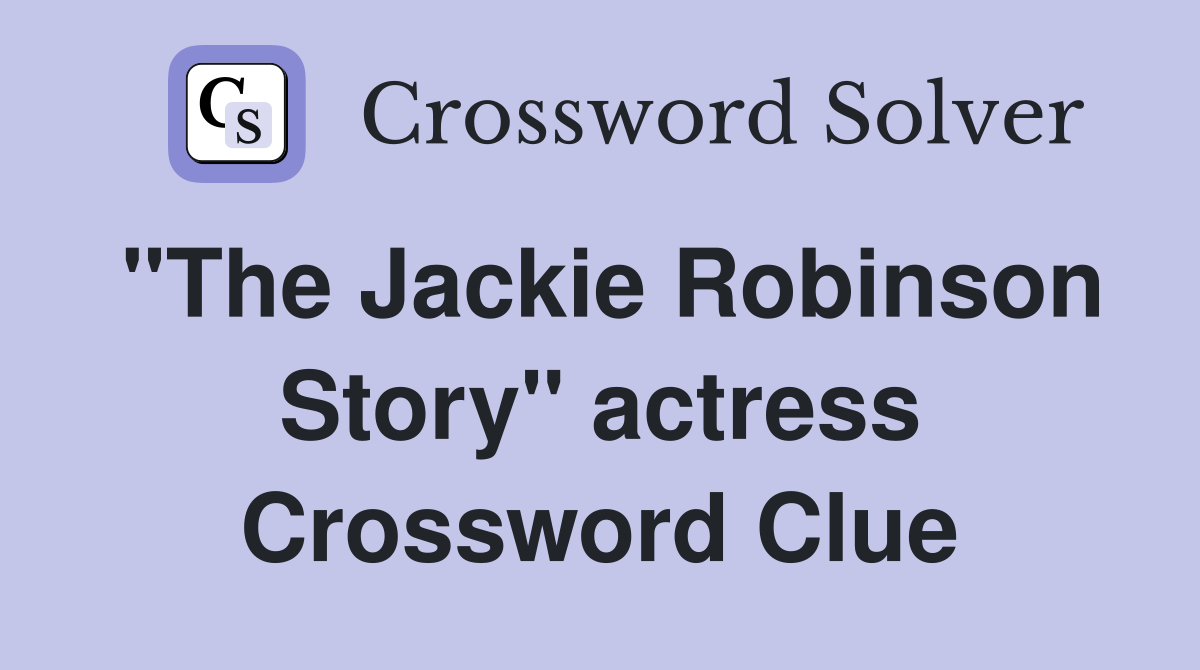 "The Jackie Robinson Story" actress Crossword Clue