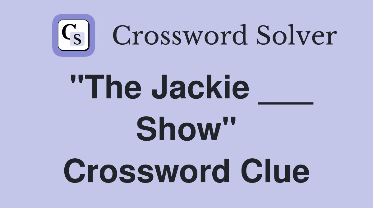 "The Jackie ___ Show" Crossword Clue