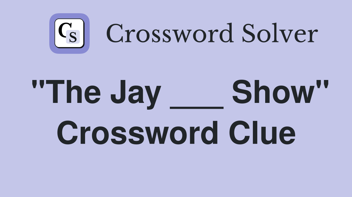 "The Jay ___ Show" Crossword Clue