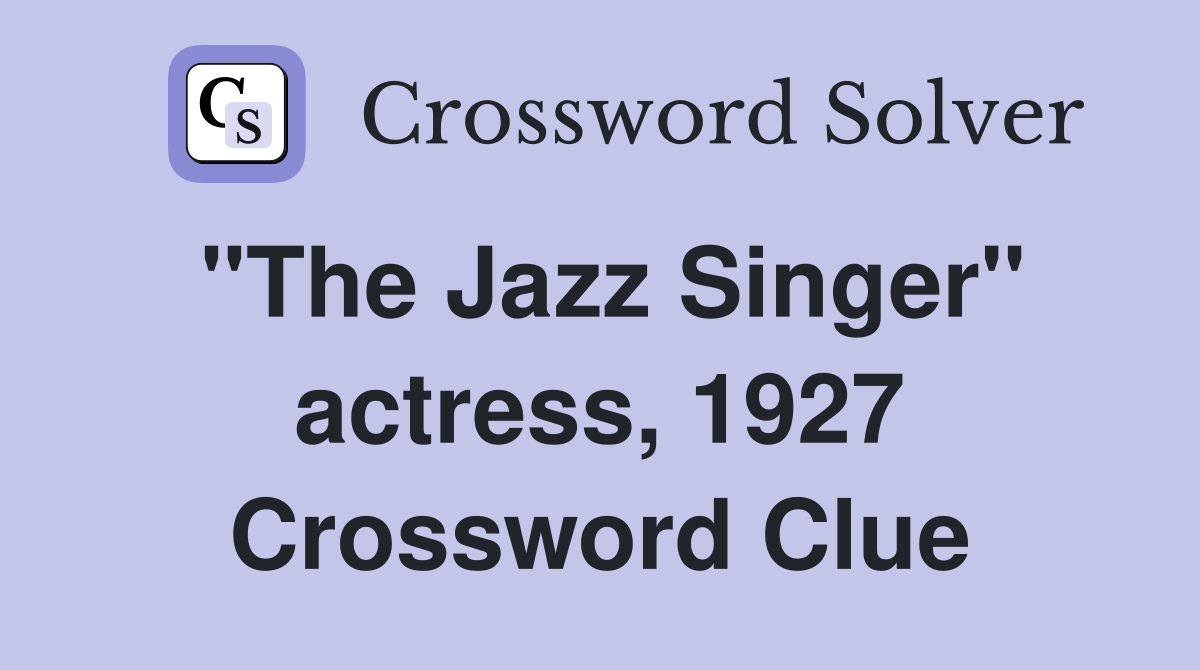 "The Jazz Singer" actress, 1927 Crossword Clue