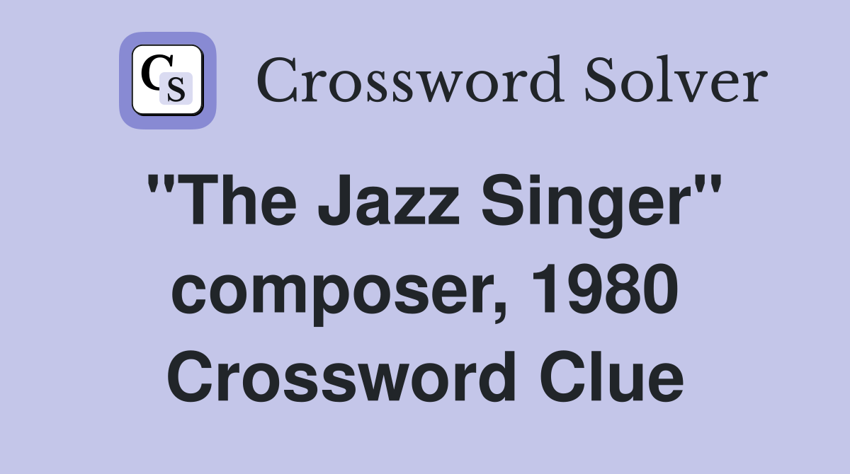"The Jazz Singer" composer, 1980 Crossword Clue