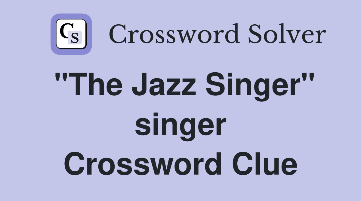 "The Jazz Singer" singer Crossword Clue