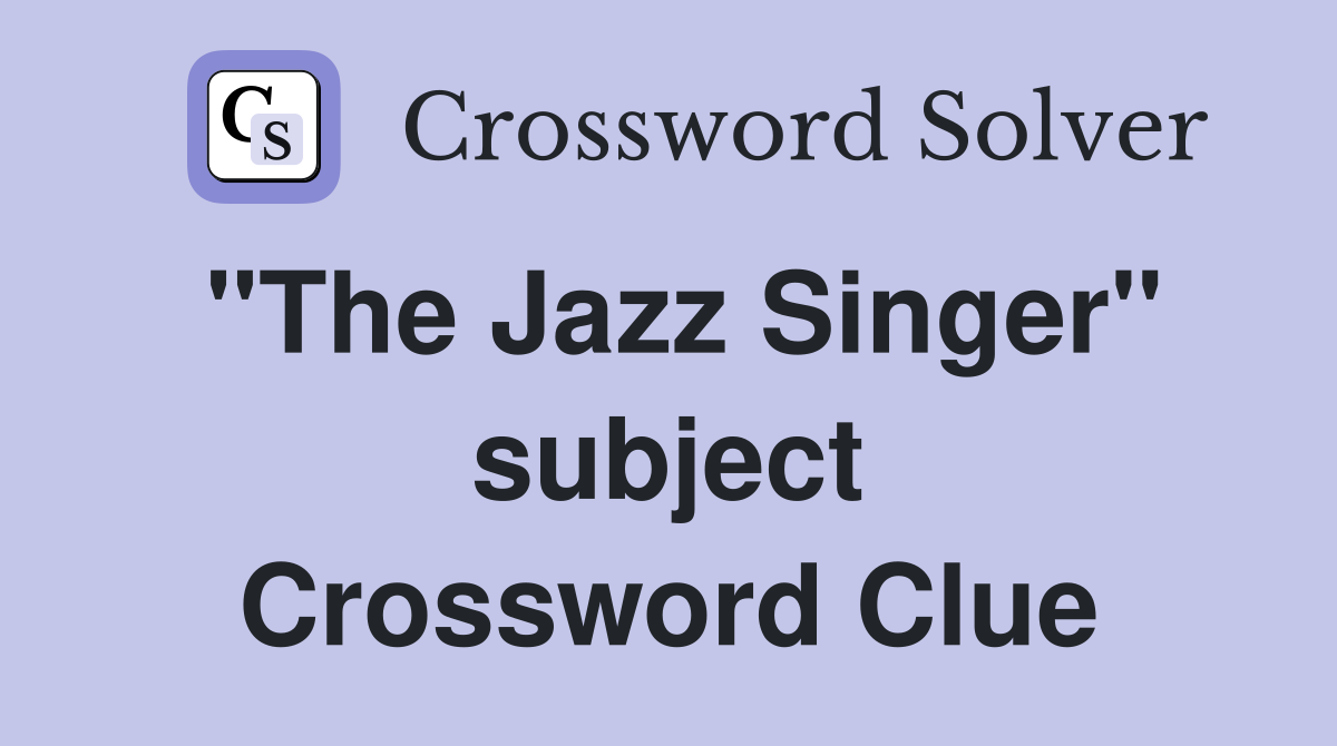 "The Jazz Singer" subject Crossword Clue