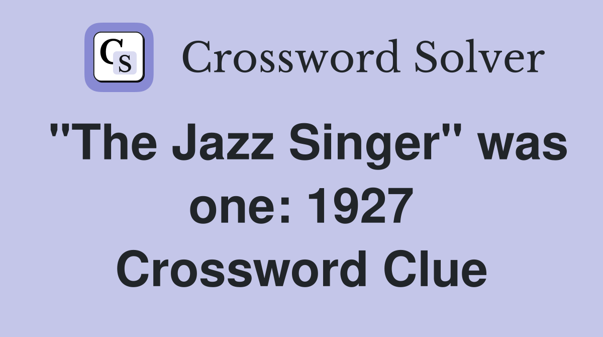 "The Jazz Singer" was one: 1927 Crossword Clue
