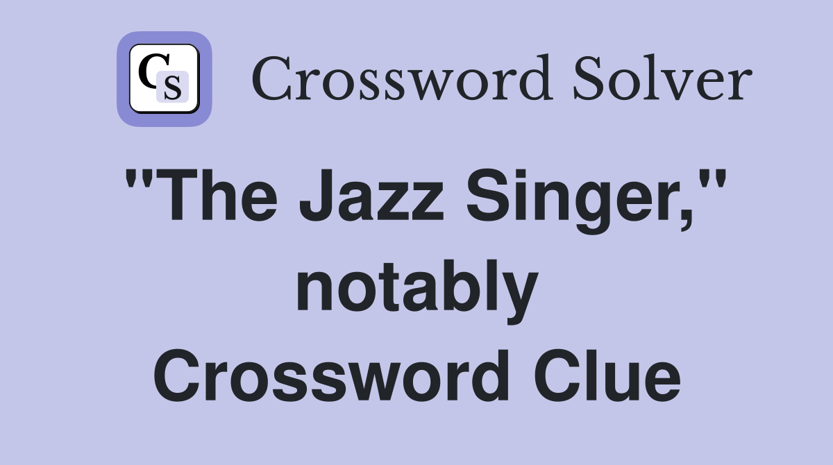 "The Jazz Singer," notably Crossword Clue