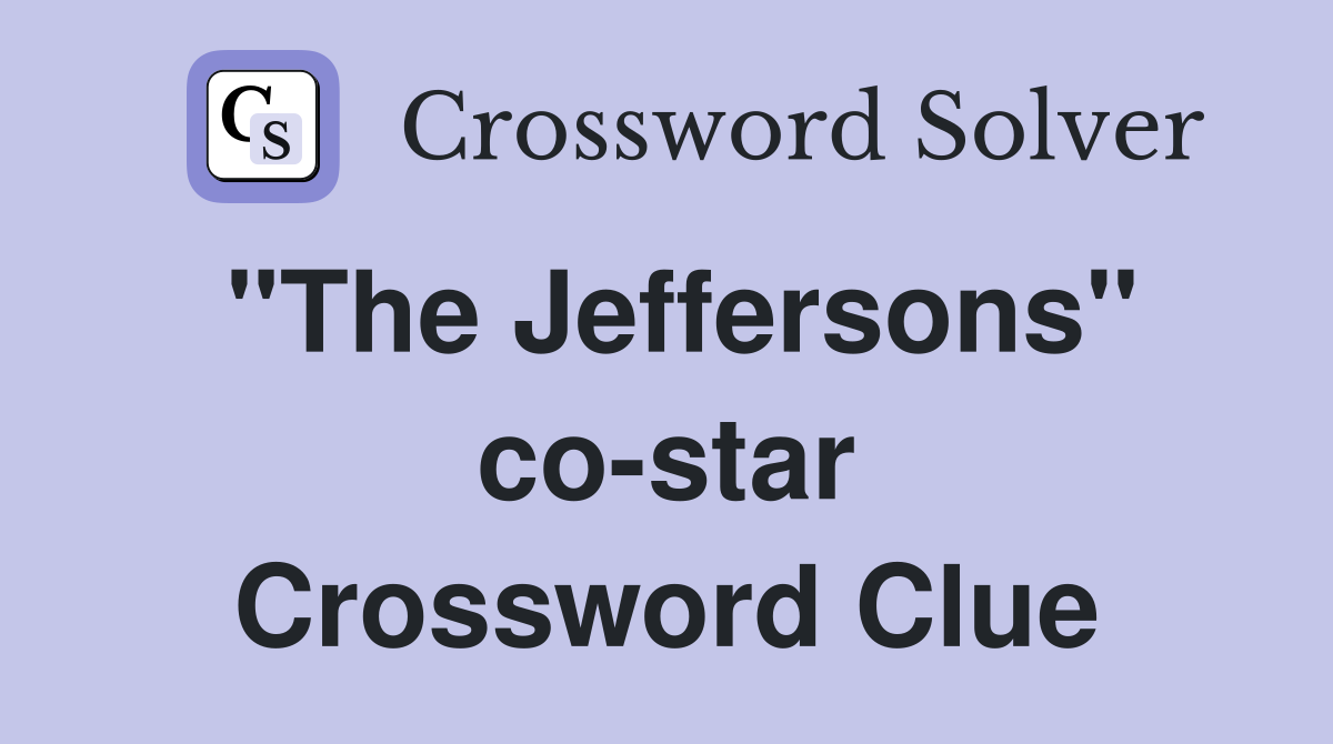 "The Jeffersons" co-star Crossword Clue