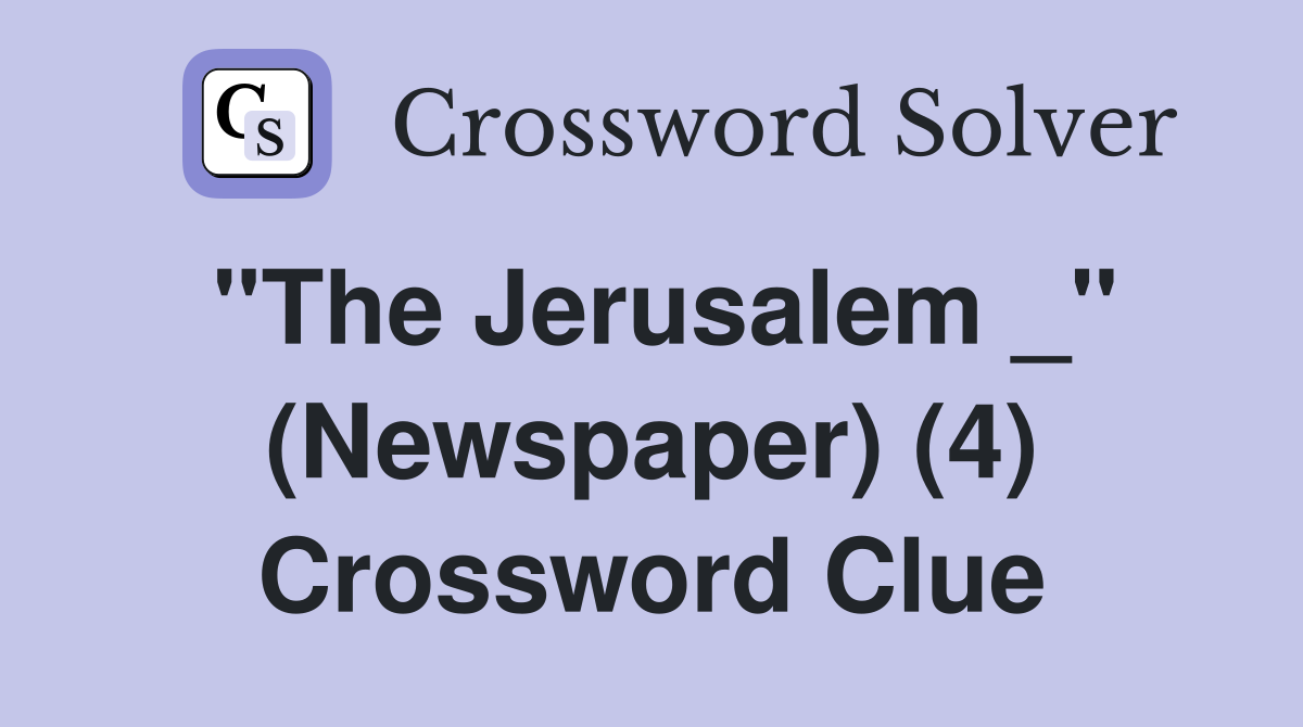 "The Jerusalem _" (Newspaper) (4) Crossword Clue