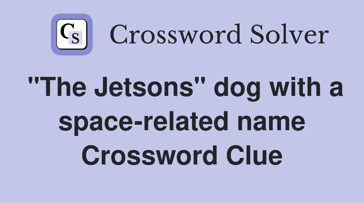 "The Jetsons" dog with a space-related name Crossword Clue