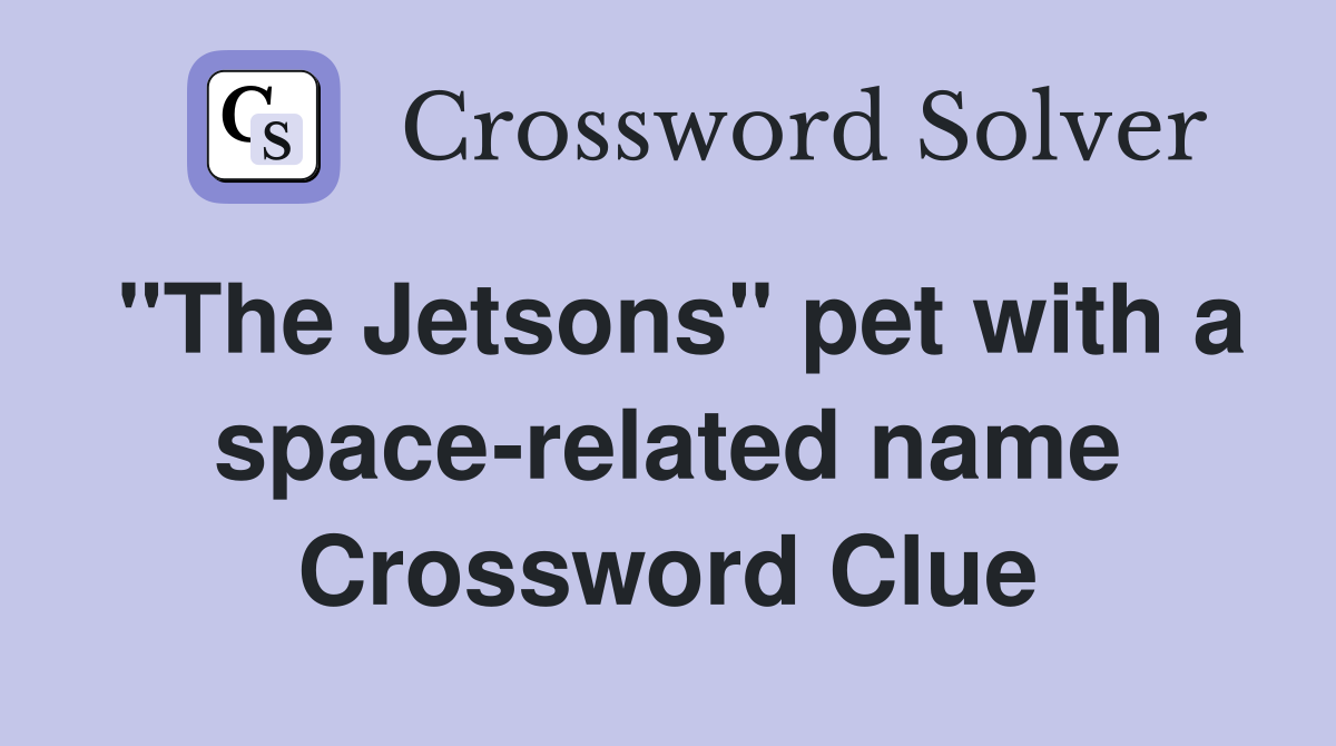 "The Jetsons" pet with a space-related name Crossword Clue