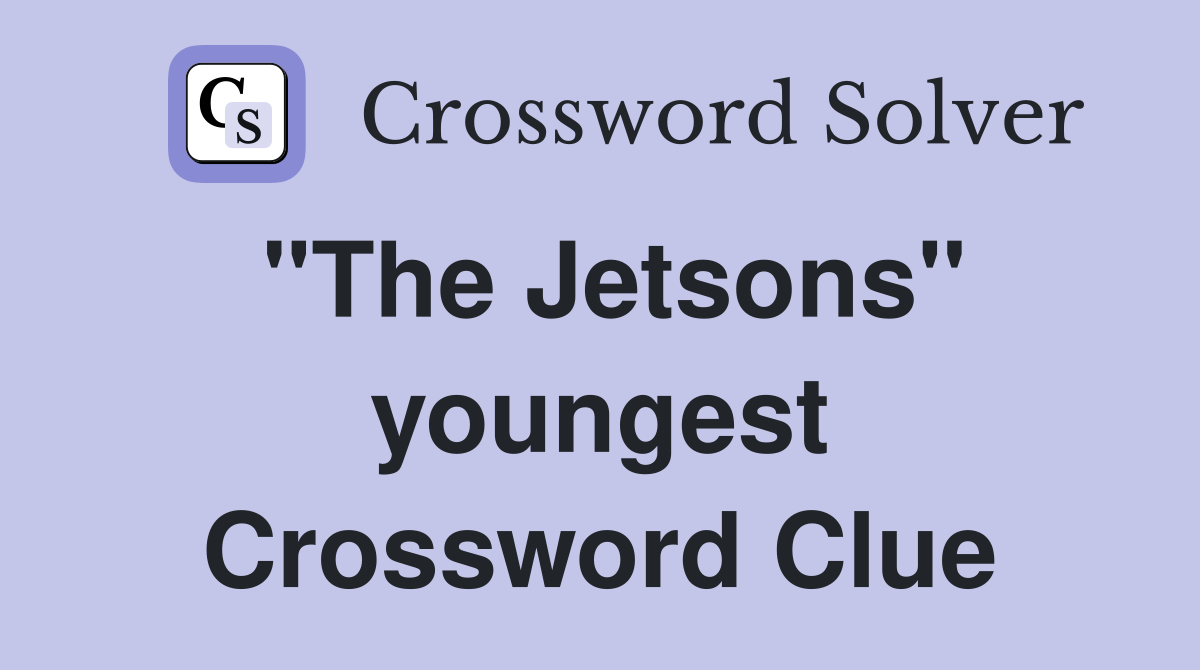 "The Jetsons" youngest Crossword Clue