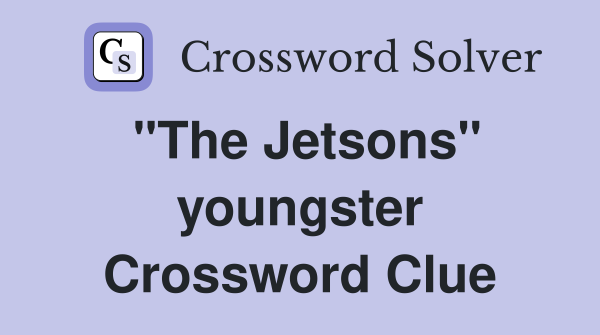 "The Jetsons" youngster Crossword Clue