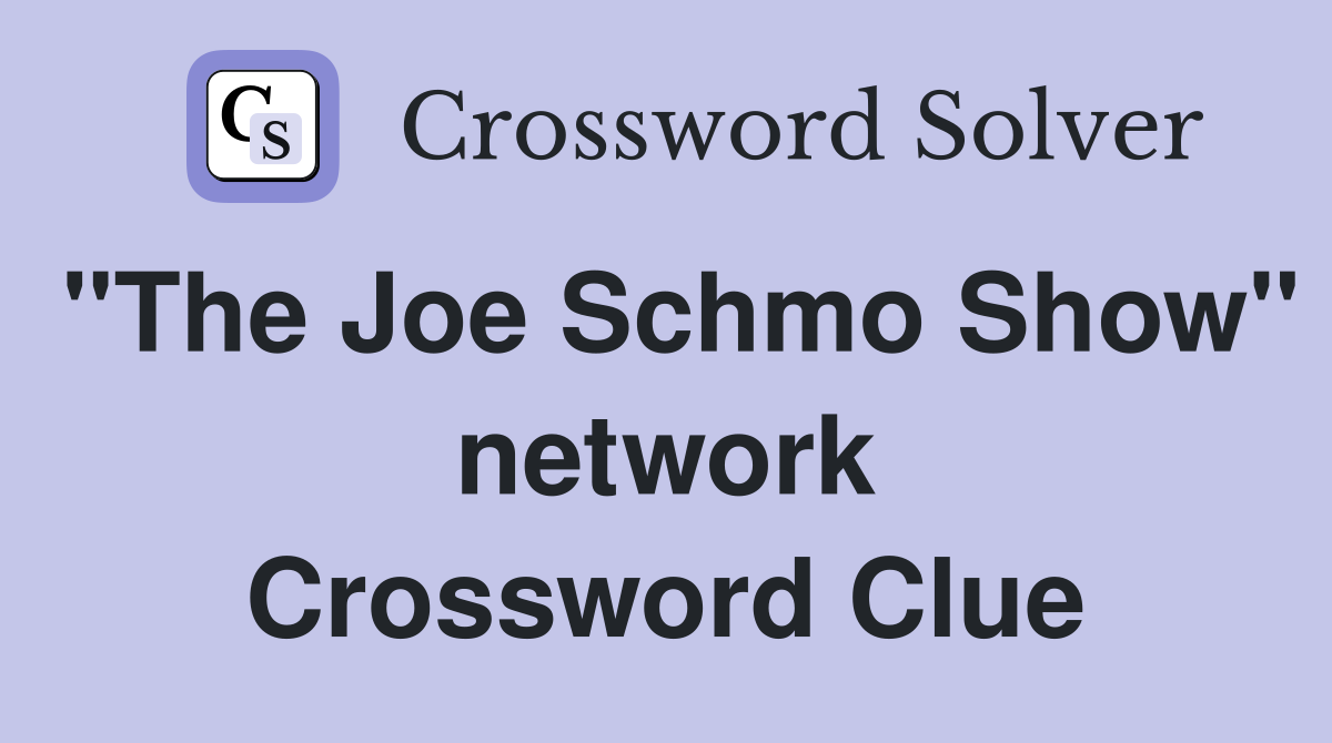 "The Joe Schmo Show" network Crossword Clue