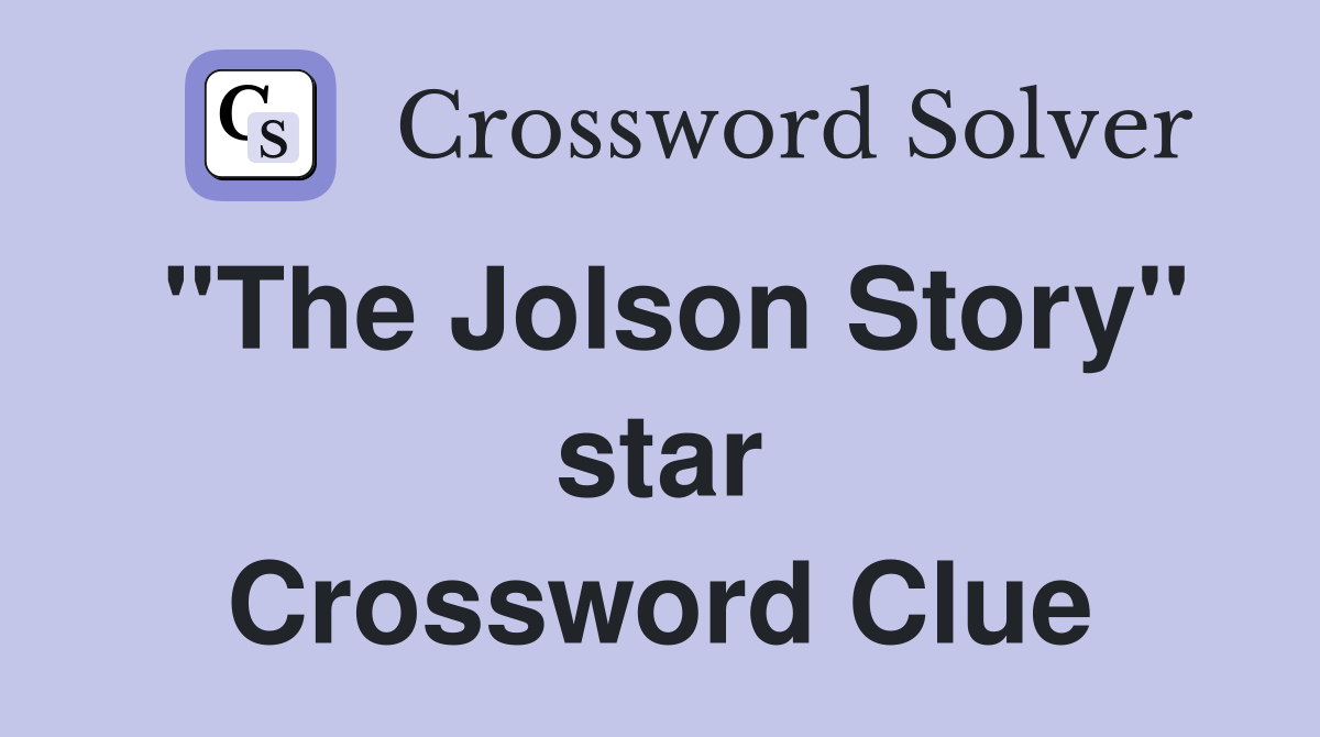 "The Jolson Story" star Crossword Clue