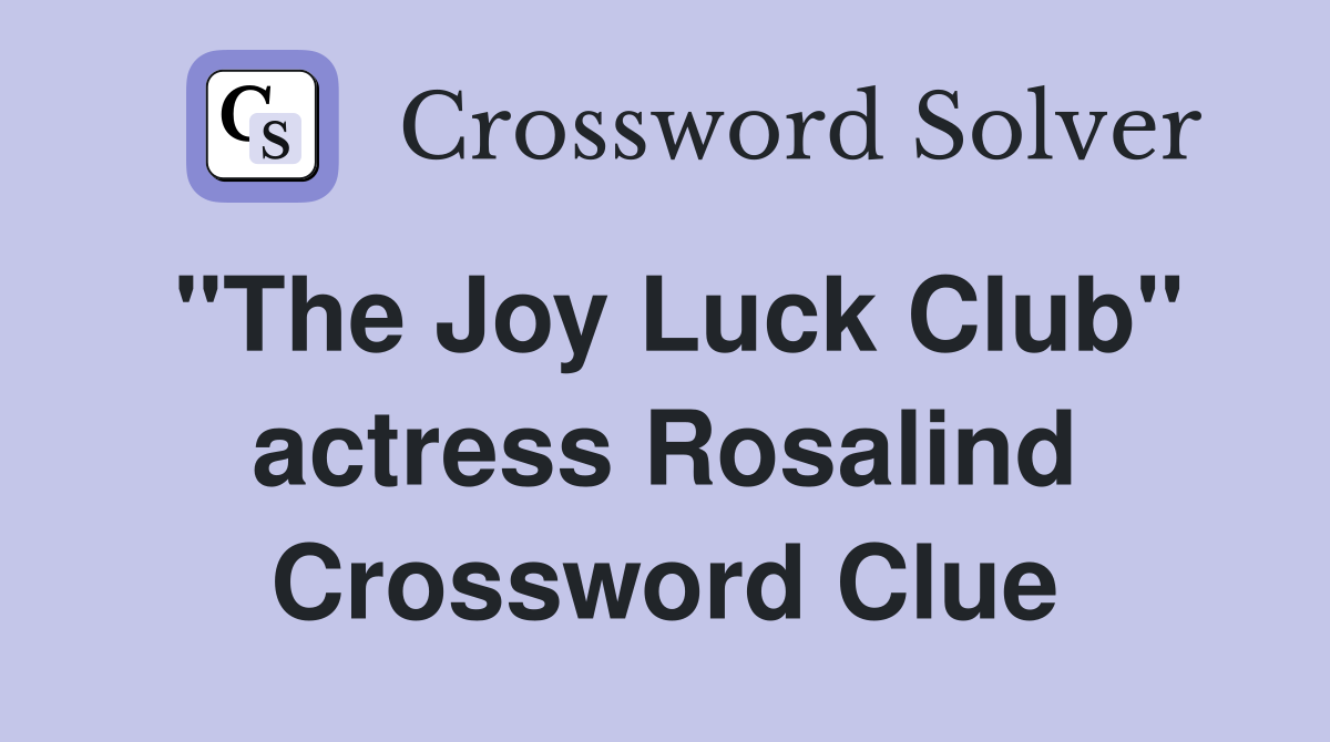 "The Joy Luck Club" actress Rosalind Crossword Clue