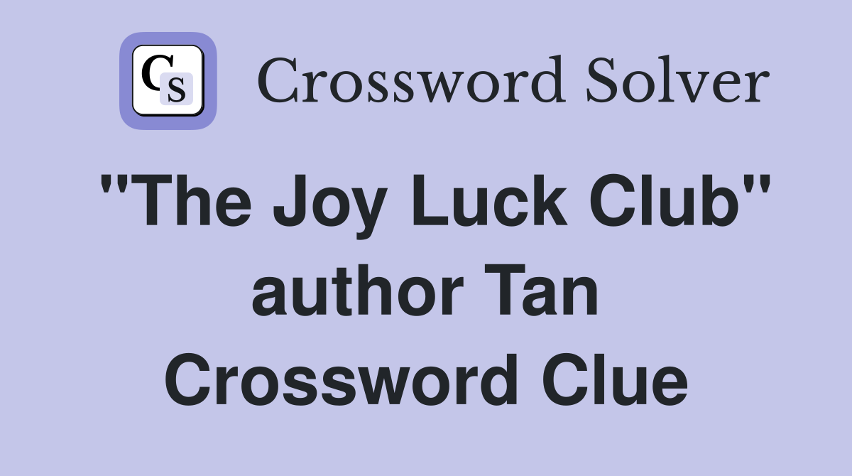 "The Joy Luck Club" author Tan Crossword Clue